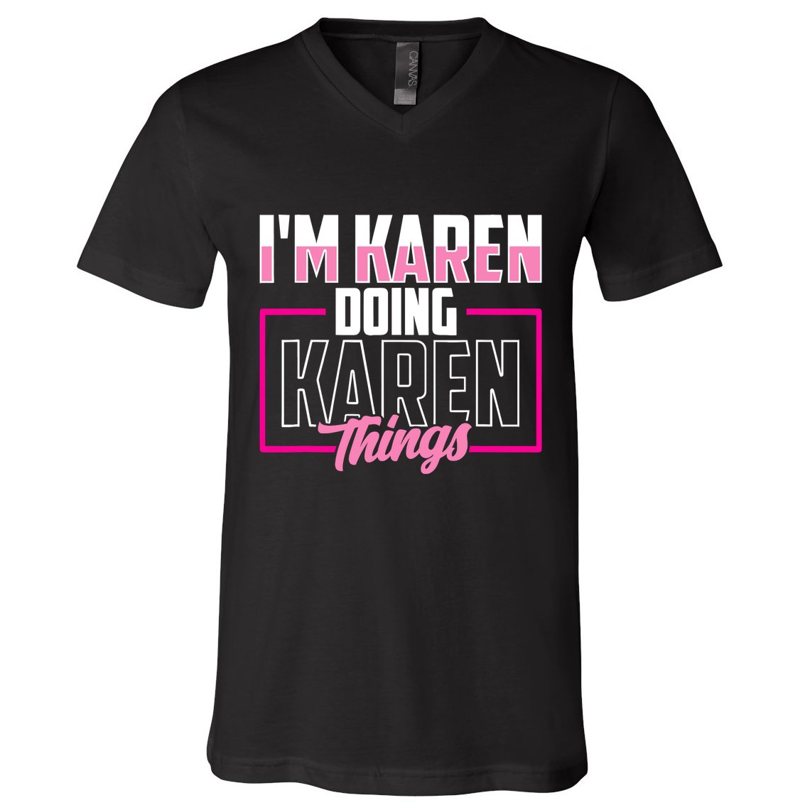 IM Karen Doing Karen Things Karens Calm Down V-Neck T-Shirt