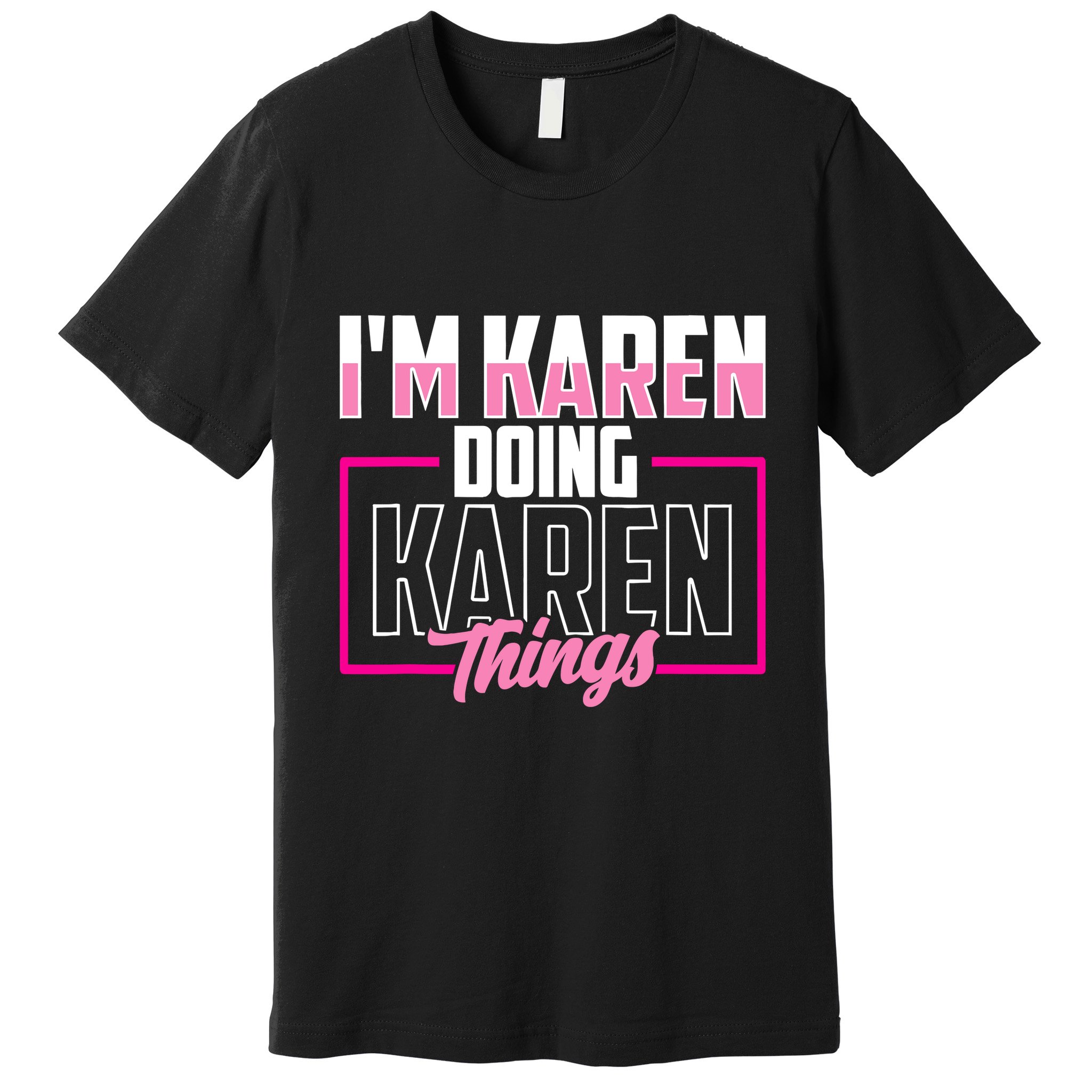 IM Karen Doing Karen Things Karens Calm Down Premium T-Shirt