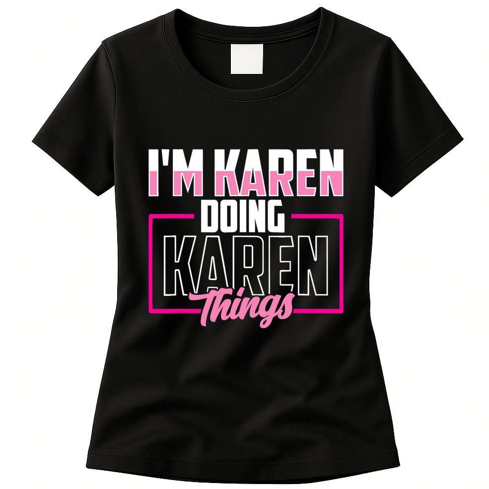 IM Karen Doing Karen Things Karens Calm Down Womens T-Shirt