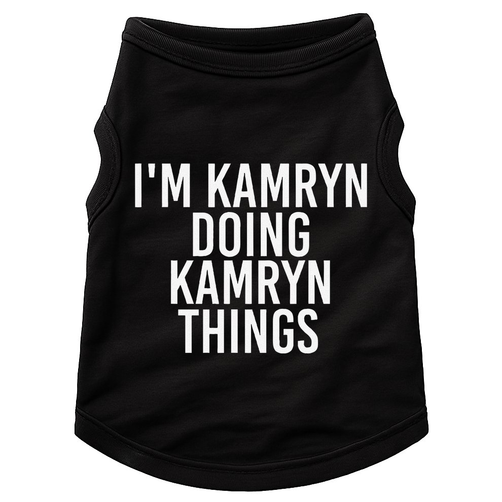 IM Kamryn Doing Kamryn Things Name Funny Birthday Gift Idea Doggie Tank
