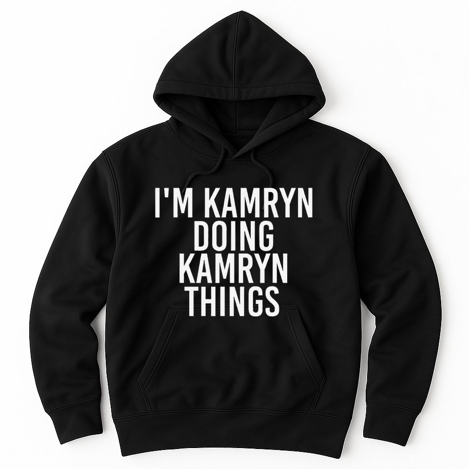 IM Kamryn Doing Kamryn Things Name Funny Birthday Gift Idea Hoodie