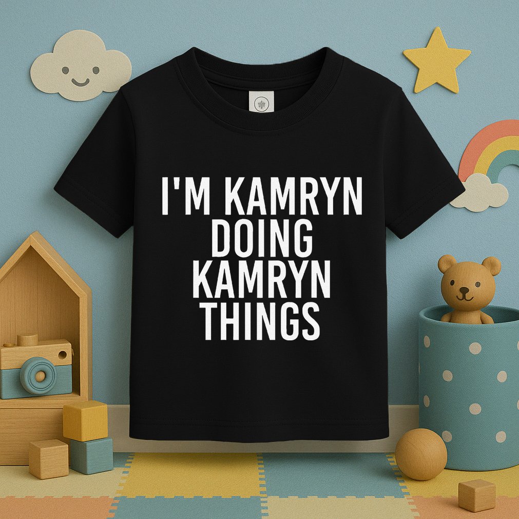 IM Kamryn Doing Kamryn Things Name Funny Birthday Gift Idea Toddler T-Shirt