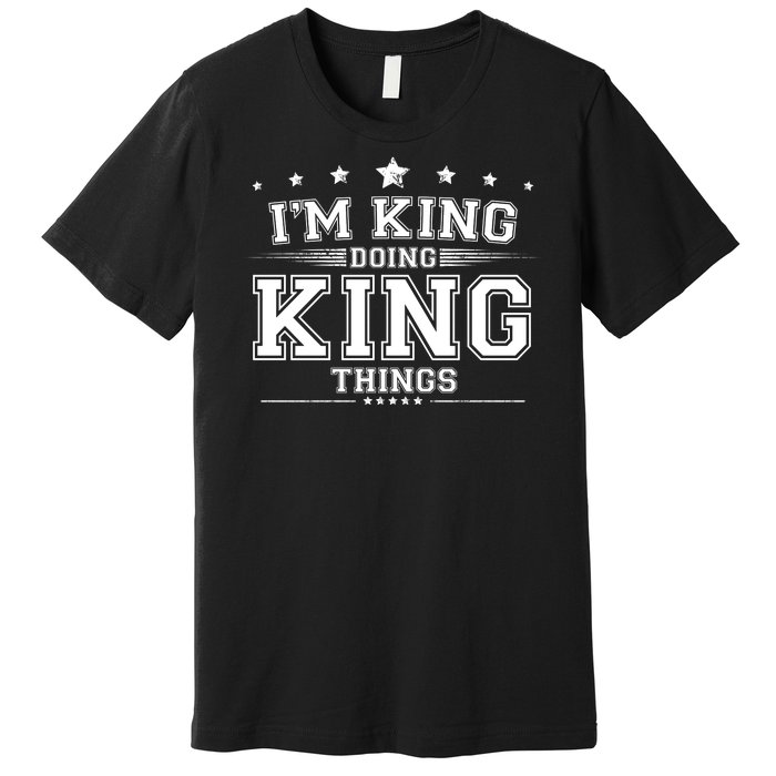 Im King Doing King Things Premium T-Shirt