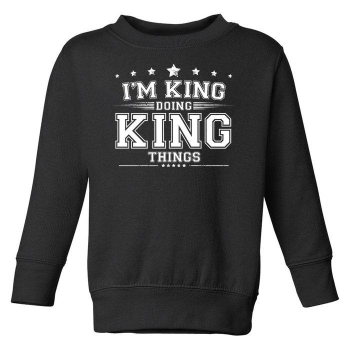 Im King Doing King Things Toddler Sweatshirt