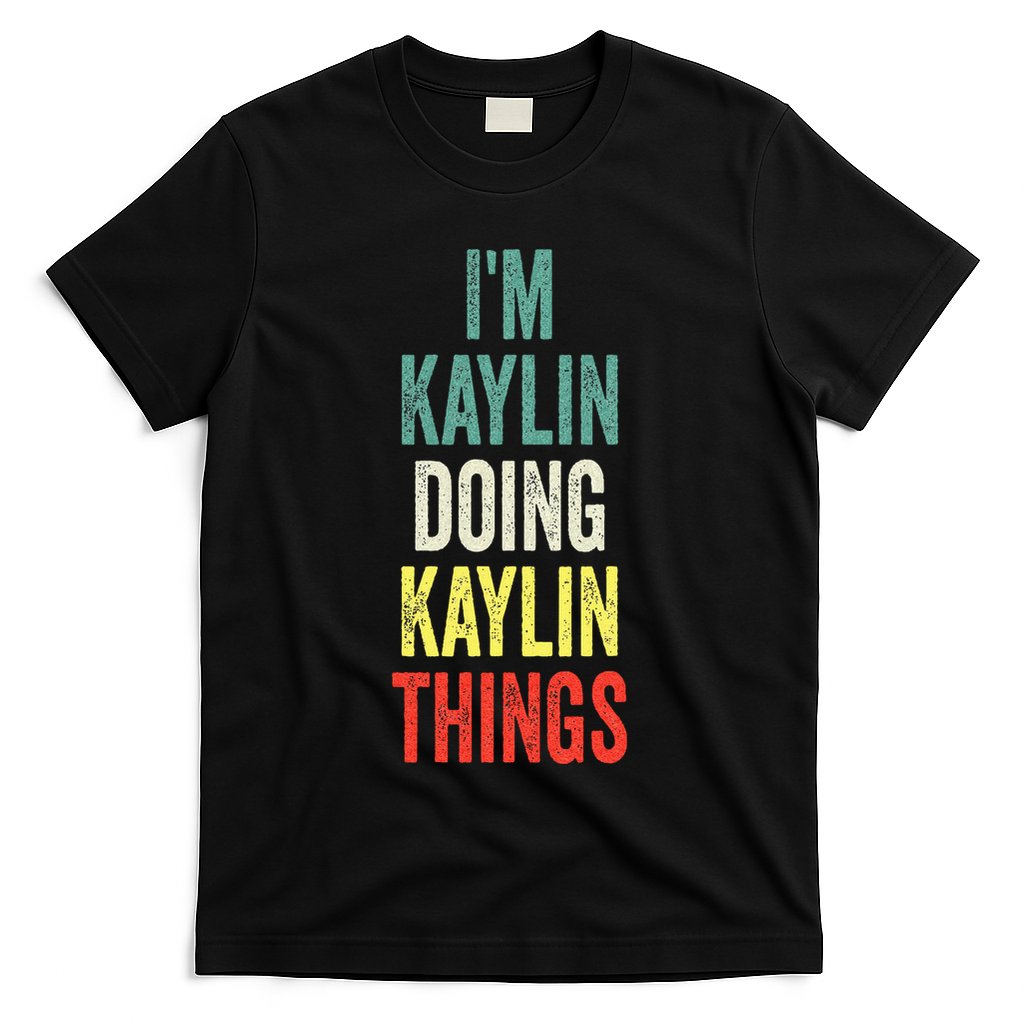 IM Kaylin Doing Kaylin Things First Name Kaylin T-Shirt