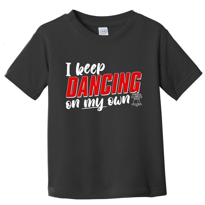I Keep Dancing On My Own Philadelphia Baseball Toddler T-Shirt