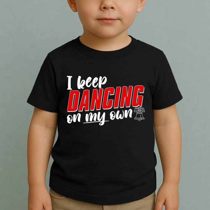 I Keep Dancing On My Own Philadelphia Baseball Toddler T-Shirt