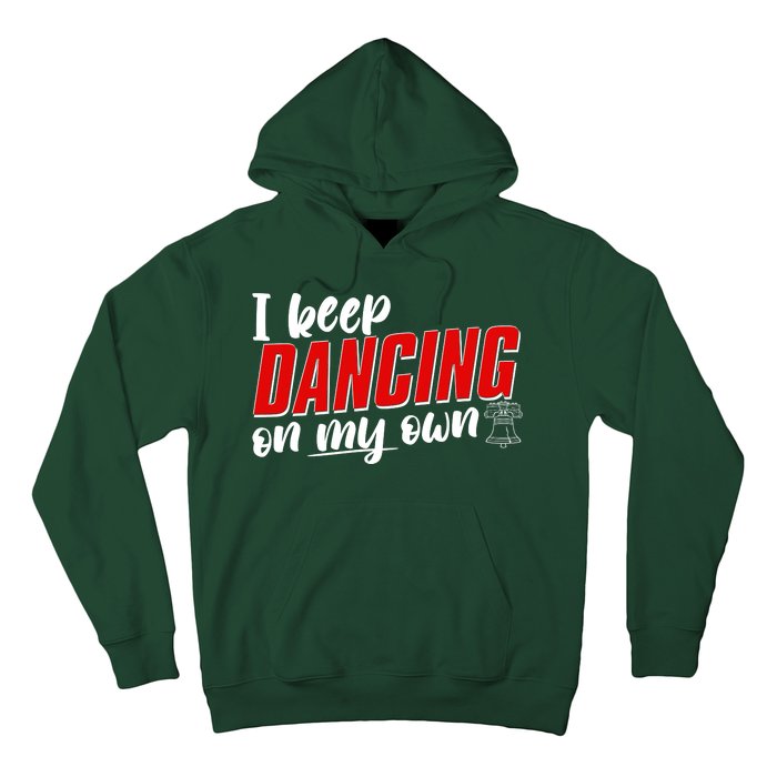 I Keep Dancing On My Own Philadelphia Baseball Hoodie