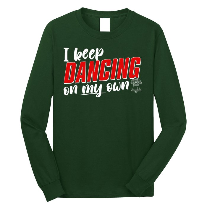 I Keep Dancing On My Own Philadelphia Baseball Long Sleeve Shirt