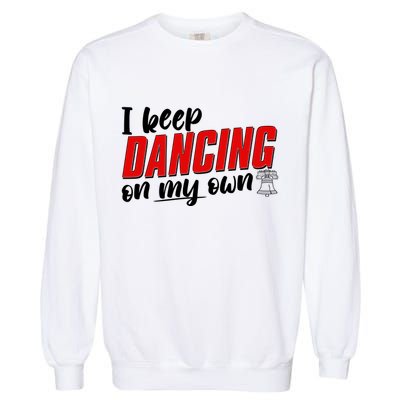 I Keep Dancing On My Own Philadelphia Baseball Garment-Dyed Sweatshirt