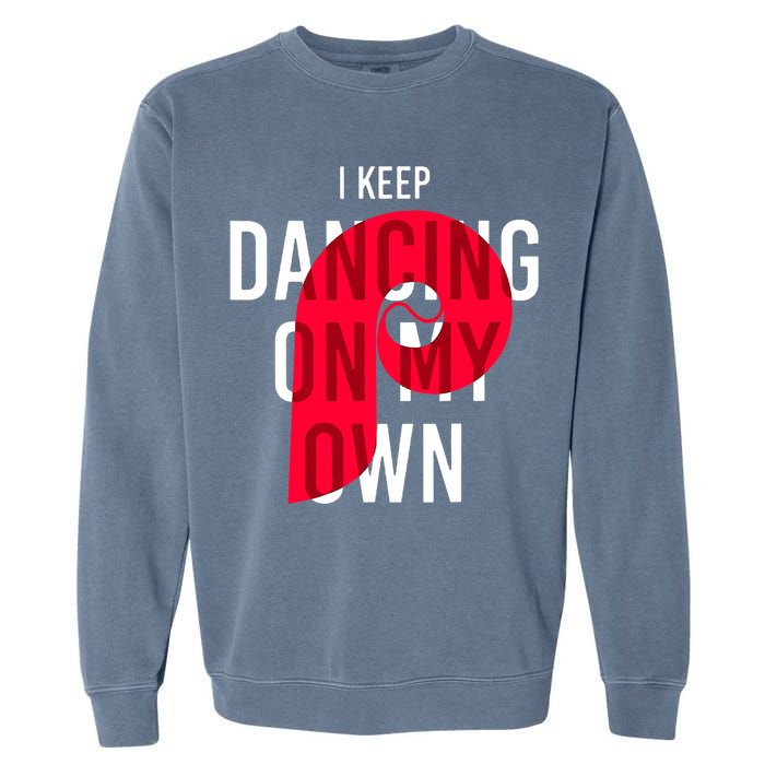 I Keep Dancing On My Own Philly Philadelphia Design Garment-Dyed Sweatshirt