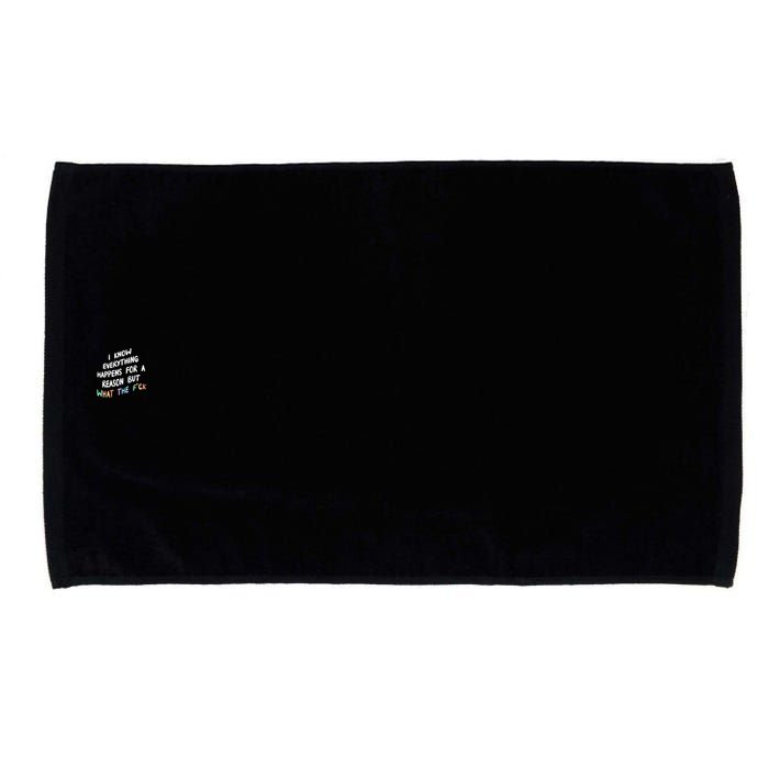 I Know Everything Happens For A Reason But Wtf Microfiber Hand Towel