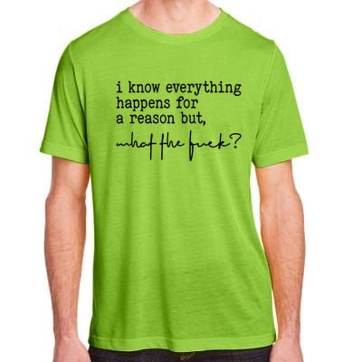 I Know Everything Happens For A Reason But What The Fuck Adult ChromaSoft Performance T-Shirt