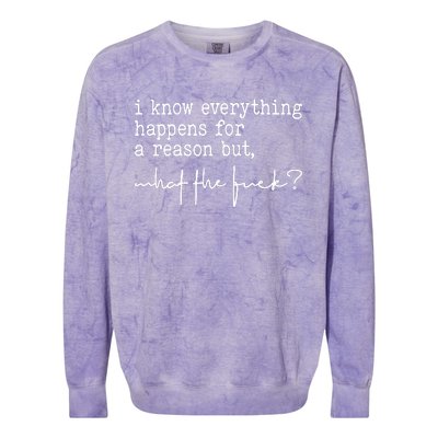 I Know Everything Happens For A Reason But What The Fuck Colorblast Crewneck Sweatshirt