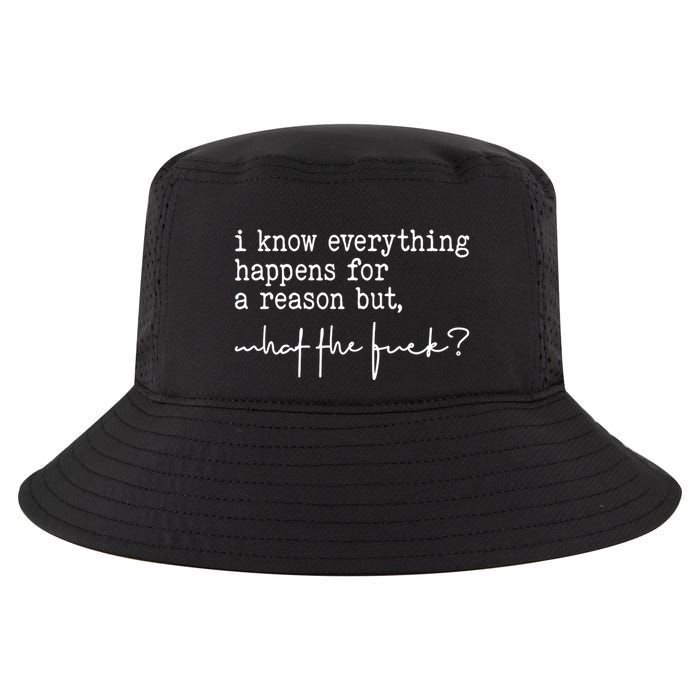 I Know Everything Happens For A Reason But What The Fuck Cool Comfort Performance Bucket Hat