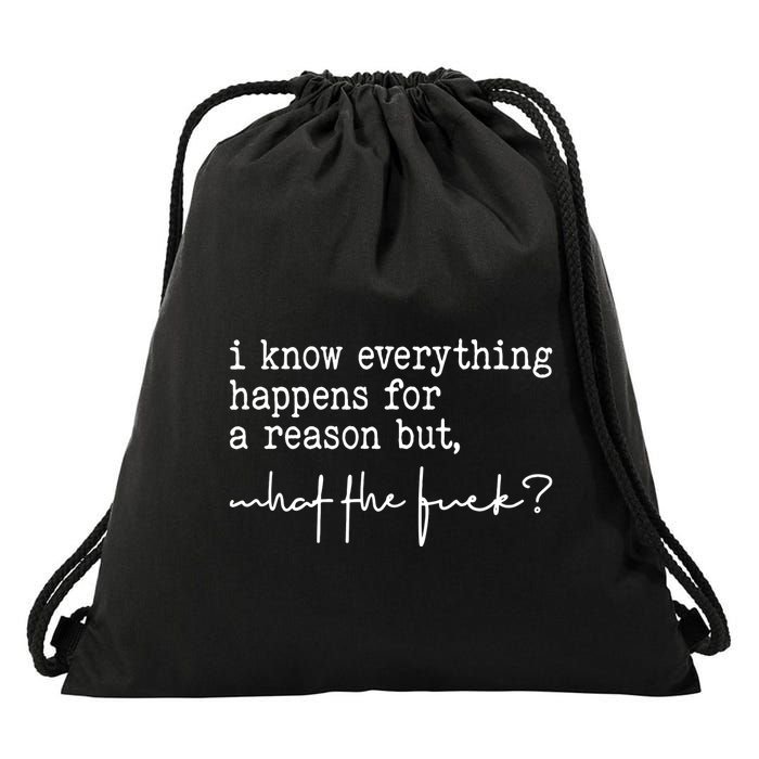 I Know Everything Happens For A Reason But What The Fuck Drawstring Bag