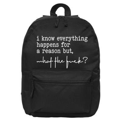 I Know Everything Happens For A Reason But What The Fuck 16 in Basic Backpack