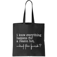 I Know Everything Happens For A Reason But What The Fuck Bag