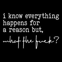 I Know Everything Happens For A Reason But What The Fuck Poster