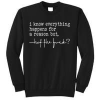 I Know Everything Happens For A Reason But What The Fuck Tall Sweatshirt