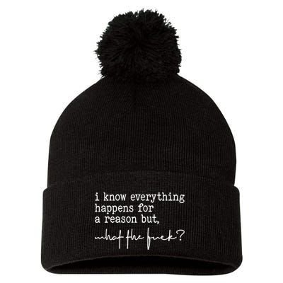 I Know Everything Happens For A Reason But What The Fuck Pom Pom 12in Knit Beanie