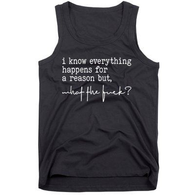 I Know Everything Happens For A Reason But What The Fuck Tank Top