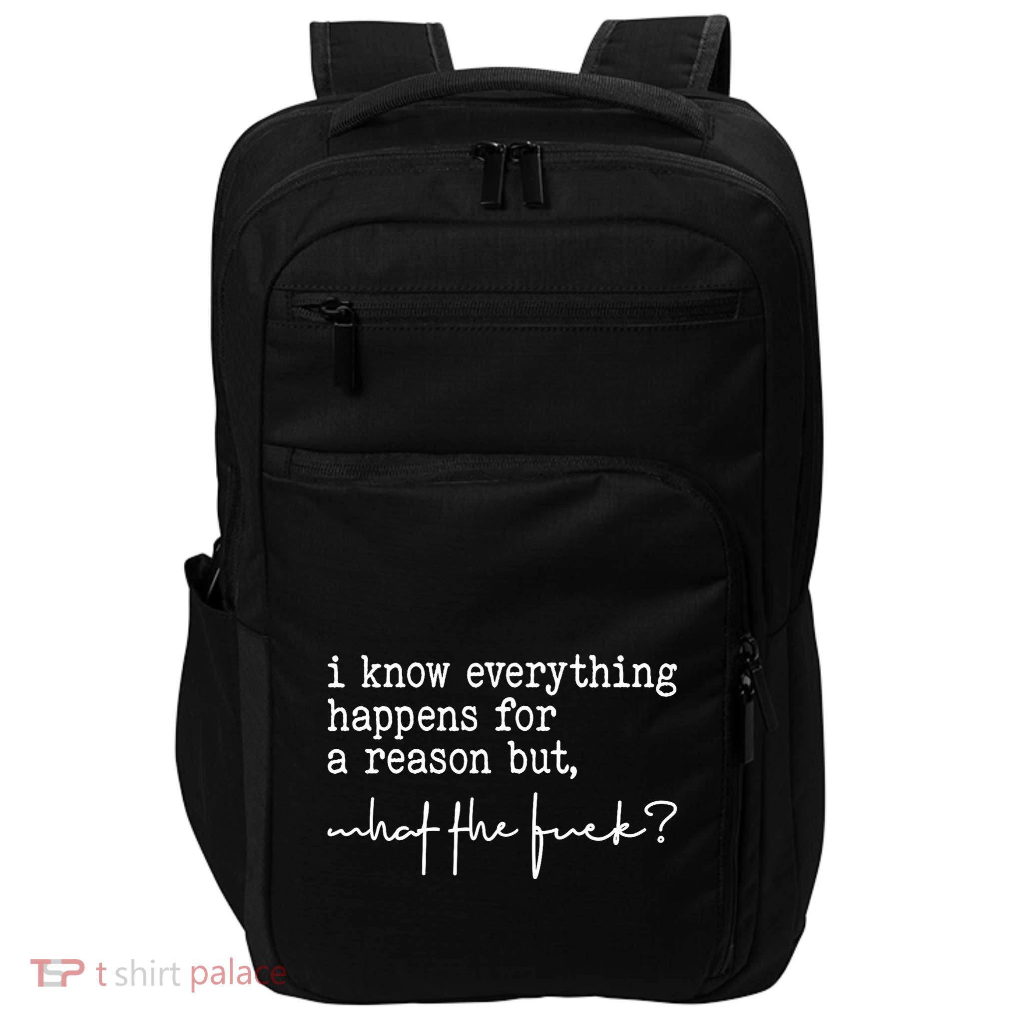 I Know Everything Happens For A Reason But What The Fuck Impact Tech Backpack