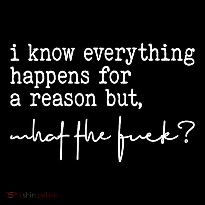 I Know Everything Happens For A Reason But What The Fuck Poster