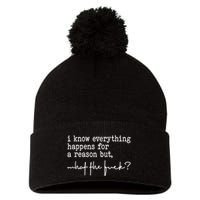 I Know Everything Happens For A Reason But What The Fuck Pom Pom 12in Knit Beanie