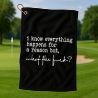 I Know Everything Happens For A Reason But What The Fuck Golf Towel