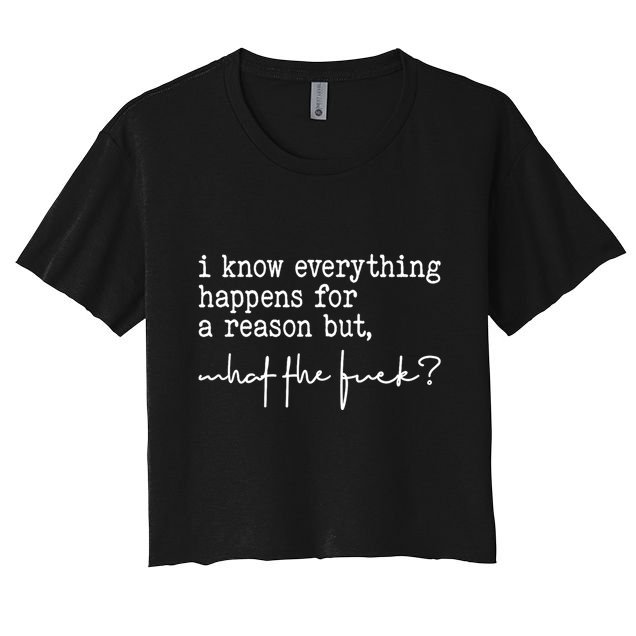 I Know Everything Happens For A Reason But What The Fuck Crop Top