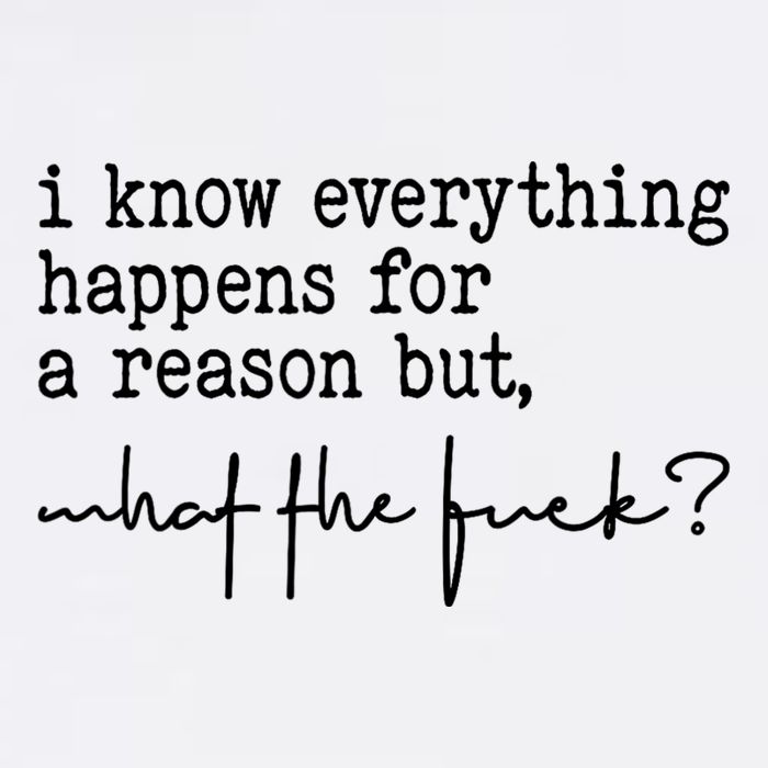 I Know Everything Happens For A Reason But What The Fuck Garment-Dyed Sweatshirt