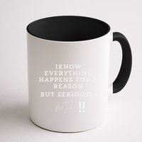 I Know Everything Happens For A Reason But Wtf Funny Mug