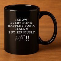 I Know Everything Happens For A Reason But Wtf Funny 11oz C Handle Ceramic Mug
