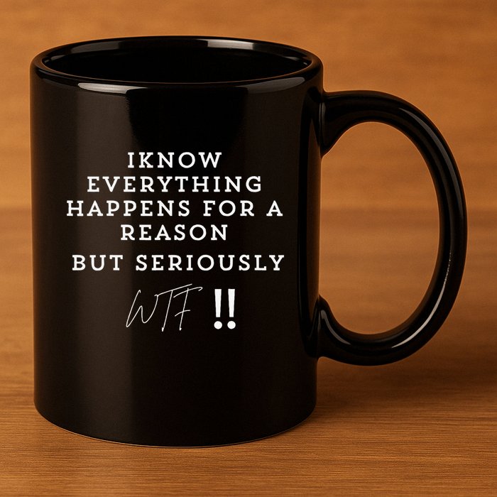 I Know Everything Happens For A Reason But Wtf Funny 11oz C Handle Ceramic Mug