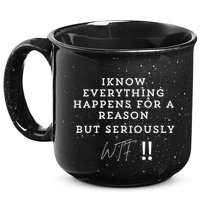 I Know Everything Happens For A Reason But Wtf Funny 15oz Campfire Ceramic Mug