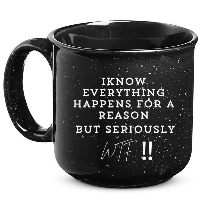 I Know Everything Happens For A Reason But Wtf Funny 15oz Campfire Ceramic Mug