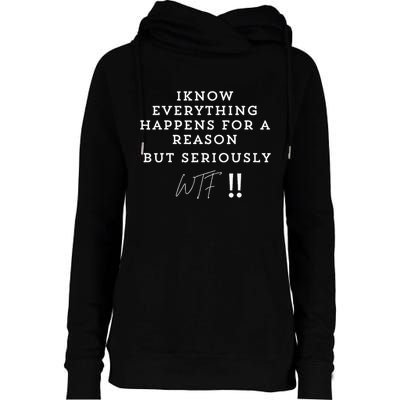 I Know Everything Happens For A Reason But Wtf Funny Womens Funnel Neck Pullover Hood