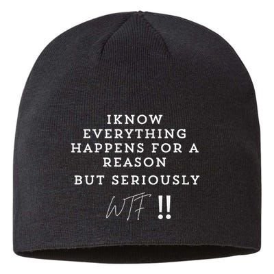 I Know Everything Happens For A Reason But Wtf Funny Sustainable Beanie