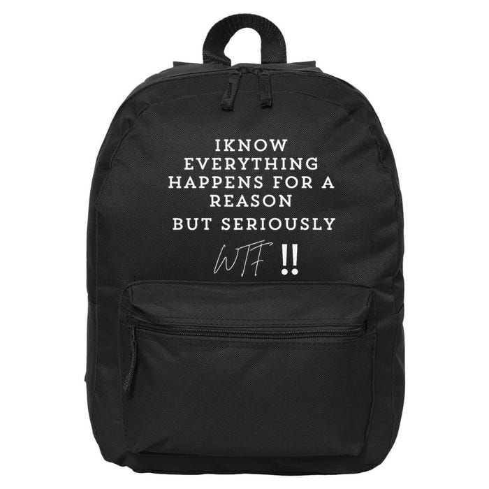 I Know Everything Happens For A Reason But Wtf Funny 16 in Basic Backpack
