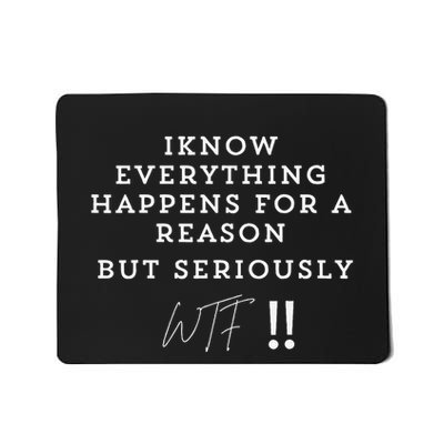 I Know Everything Happens For A Reason But Wtf Funny Mousepad