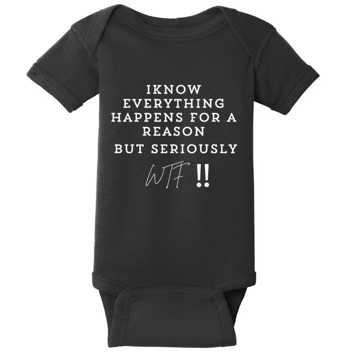 I Know Everything Happens For A Reason But Wtf Funny Baby Bodysuit