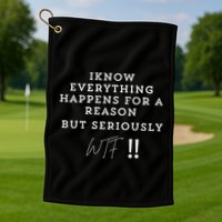 I Know Everything Happens For A Reason But Wtf Funny Golf Towel