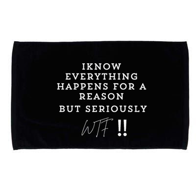 I Know Everything Happens For A Reason But Wtf Funny Microfiber Hand Towel