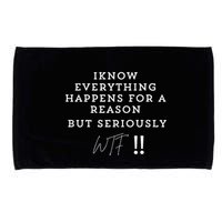 I Know Everything Happens For A Reason But Wtf Funny Microfiber Hand Towel