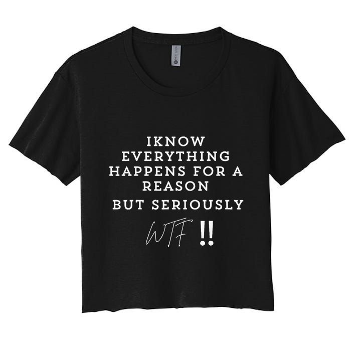 I Know Everything Happens For A Reason But Wtf Funny Crop Top