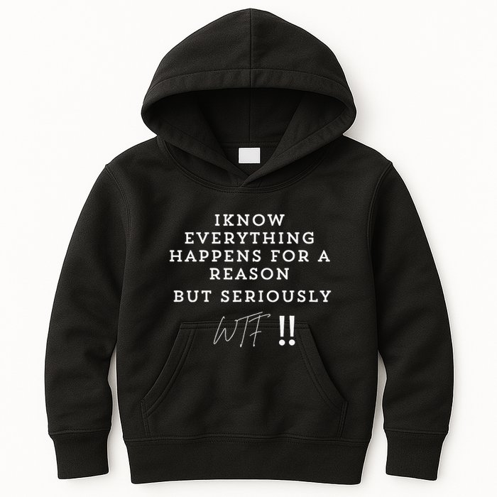 I Know Everything Happens For A Reason But Wtf Funny Kids Hoodie