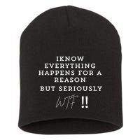 I Know Everything Happens For A Reason But Wtf Funny Short Acrylic Beanie
