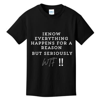 I Know Everything Happens For A Reason But Wtf Funny Kids T-Shirt