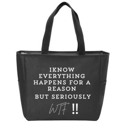 I Know Everything Happens For A Reason But Wtf Funny Zip Tote Bag